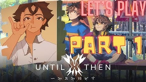 Until Then Playthrough 1 | No Commentary