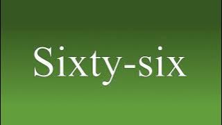 Sixty six - Meaning and How To Pronounce