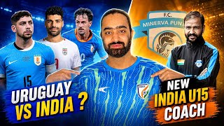 New India U15 Coach ! India vs Uruguay ,India vs Iran Possible? 