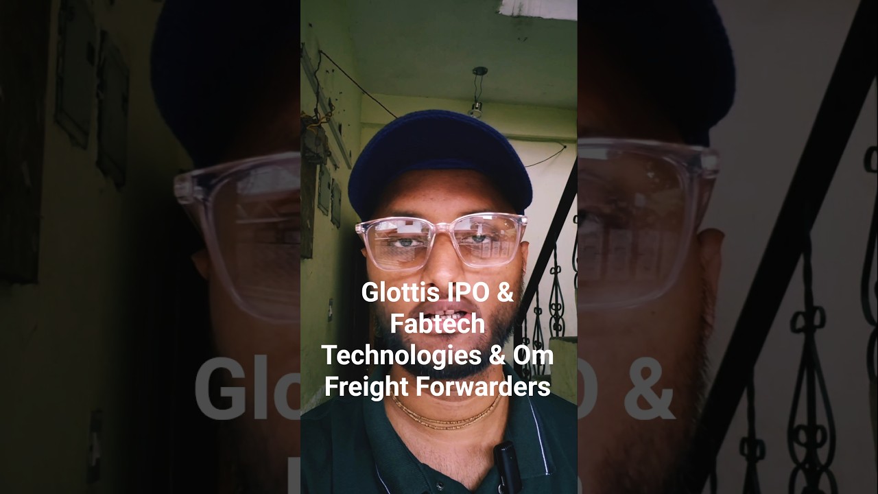 Glottis IPO & Fabtech Technologies & Om Freight Forwarders ipo detail ranking and gmp