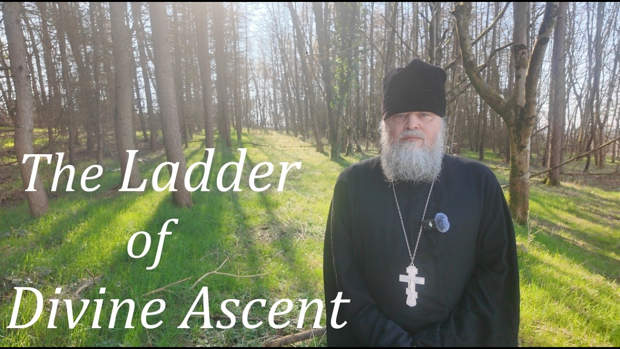 Climb the Ladder of Divine Ascent - Even In An Age of Deception - Father Spyridon
