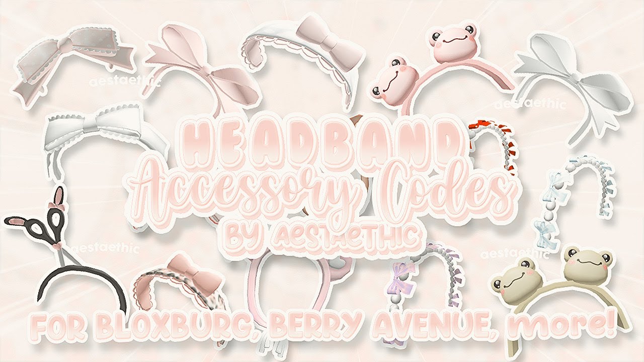 Cute Headband Accessory Codes Berry Avenue And Bloxburg Pt1 Roblox Edit Aesthetic Youtube