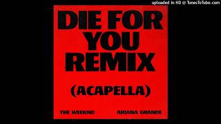 The Weeknd, Ariana Grande - Die For You (Acapella)