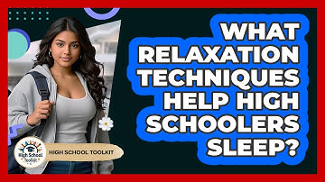 What Relaxation Techniques Help High Schoolers Sleep? - High School Toolkit