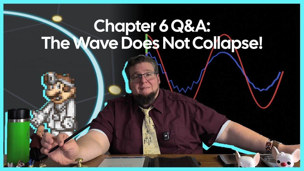 Chapter 6: Q&A Follow Up - The Wave Does Not Collapse!