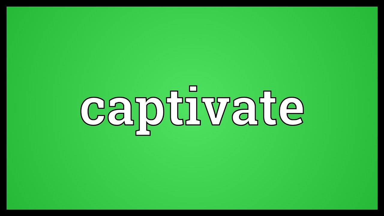 captivate meaning disappointed