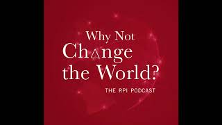 Why Not Change the World? The RPI Podcast. S1E5