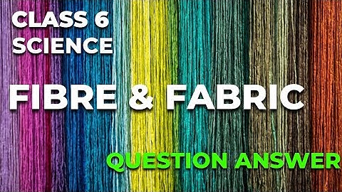 Fibre to Fabric Question Answer Class 6 Science | Class 6 Science Fibre to Fabric