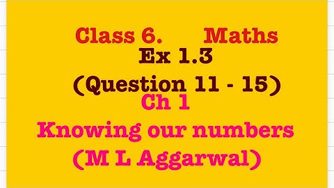 Question no 11 - 15, Ex 1.3, Ch 1, knowing our numbers, class 6, M L Aggarwal