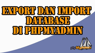 Cara Export Dan Import Database Di PhpMyAdmin