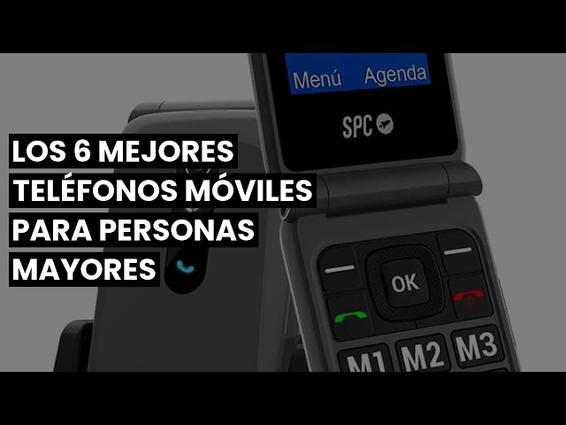 Teléfono móvil personas mayores: Los 6 mejores teléfonos móviles