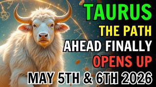 TAURUS ♉ 😮THE PATH AHEAD FINALLY OPENS UP🌌 Horoscope for MAY 5TH AND 6TH 2026 🔮