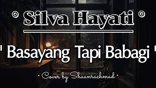 Cover Vocal Silva Hayati - Basayang Tapi Babagi by Shaanrachmad ✨