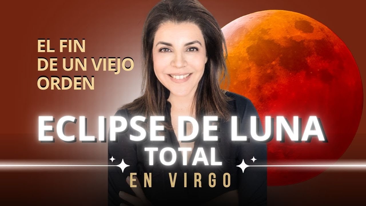 🌕Eclipse de Luna Total en Virgo 💫El fin de un viejo orden