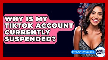 Why Is My TikTok Account Currently Suspended? - Everyday-Networking