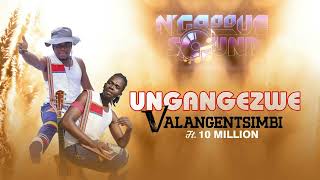 Valangentsimbi  Ungangezwe Ft  10 Million