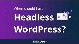 When Should I Use Headless WordPress?