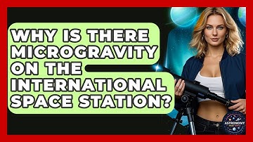 Why Is There Microgravity On The International Space Station? - Astronomy Made Simple