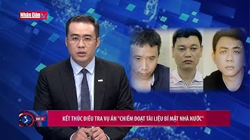 Kết thúc điều tra vụ án "Chiếm đoạt tài liệu bí mật nhà nước"