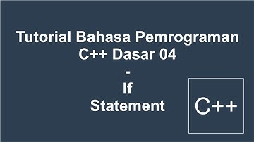 Tutorial Bahasa Pemrograman C++ Dasar 04 - If Statement (Percabangan)