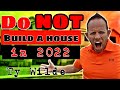 Ten Reasons Why You Should NOT Build a Home in 2022 - Why Building a Home Could be a HUGE Mistake