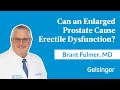 Does an Enlarged Prostate Cause Erectile Dysfunction? Brant Fulmer, MD, Explains
