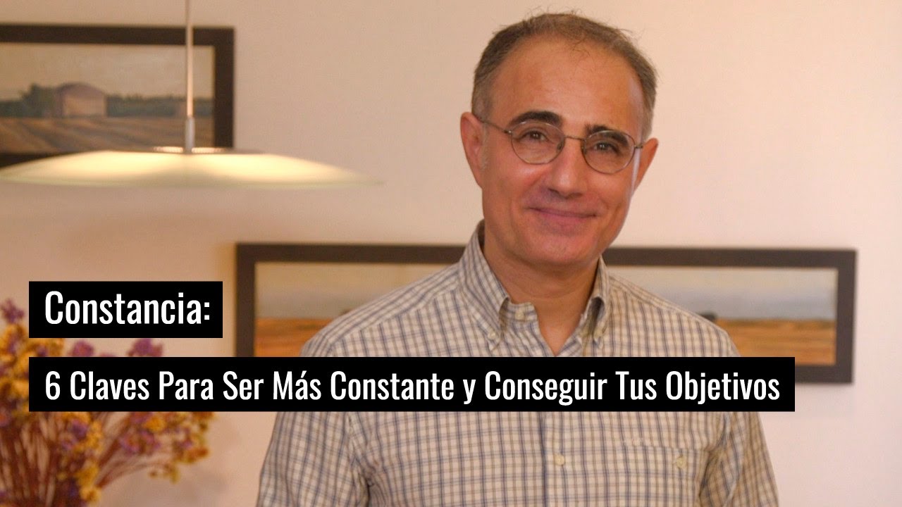 Constancia: 6 Claves Para Ser Más Constante y Conseguir Tus Objetivos