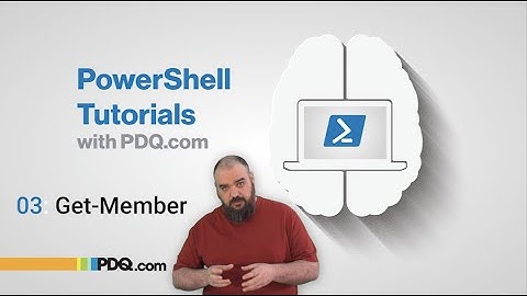 Get-Member| 03 | PowerShell Tutorials with PDQ.com