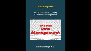 Mastering MDM. A Comprehensive Guide to Master Data Management by Michael E. Kirshteyn, Ph.D.