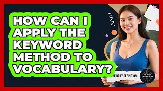 How Can I Apply The Keyword Method To Vocabulary?