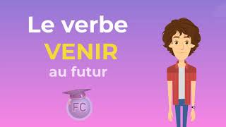 Le Verbe Venir au Futur - To come Future Simple Tense - French Conjugation