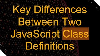Key Differences Between Two JavaScript Class Definitions