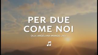 Olly, Angelina Mango, JVLI - Per due come noi (Testo/Lyrics) || New 2026
