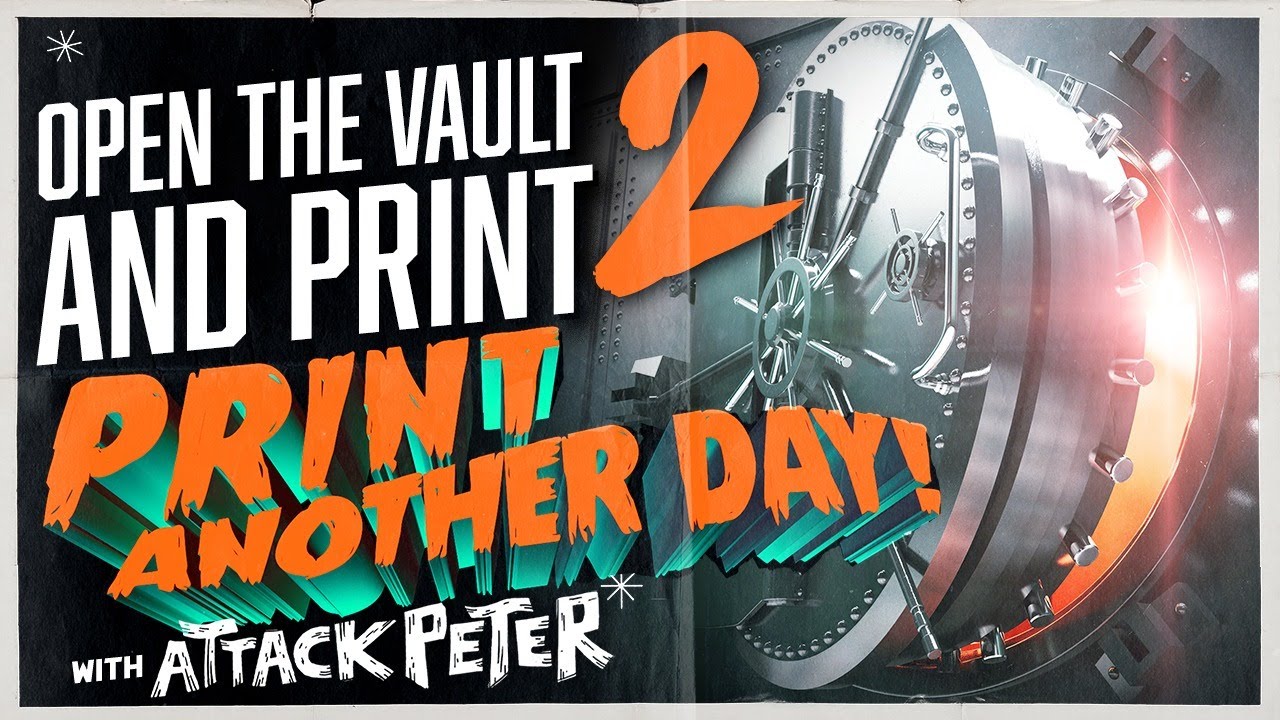 Open the Vault and PRINT 2: PRINT ANOTHER DAY!