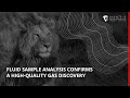 Fluid sample analysis confirms highquality gas discovery