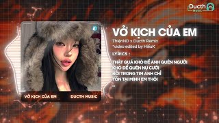 Vở Kịch Của Em (Ducth Remix) - ThiệnND | Chạy Theo Những Cuộc Vui Tình Ta Giờ Phai Nhoà Remix TikTok