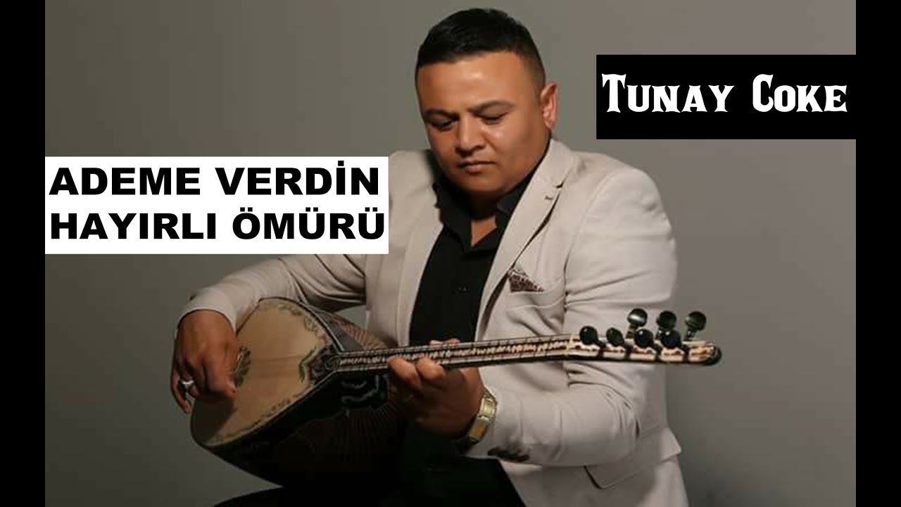 Tunay Cöke - Ademe Verdin Hayırlı Ömürü (Bozlak)