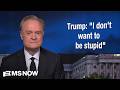 Lawrence: Today Trump said, 'I don't want to be stupid.' Too late, Donald. Too late.