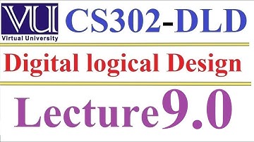 CS 302 Digital Logic and Design Lecture 9 0