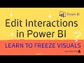 Learn to freeze Visuals || Edit Interactions in Power BI