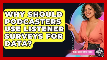 Why Should Podcasters Use Listener Surveys For Data? - Modern Podcaster Hub