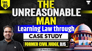 The Unreasonable Man | Learn Law through Case Study | Praveen Kumar | Ex-Judge | Unacademy Judiciary