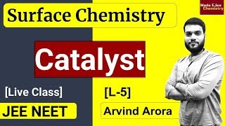 (L-5) Catalyst || Types & Properties || Surface Chemistry || NEET JEE || By Arvind Arora