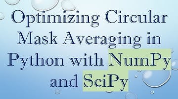 Optimizing Circular Mask Averaging in Python with NumPy and SciPy