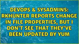 rkhunter reports change in file properties, but I don't see that they've been updated by yum