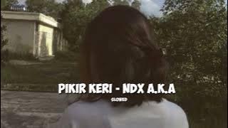 Pikir Keri - Ndx a.k.a (slowed) | viral tiktok