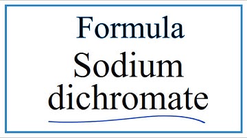 How to Write the Formula for Sodium dichromate