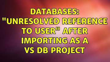 Databases: "Unresolved reference to User" after importing as a VS DB project (3 Solutions!!)