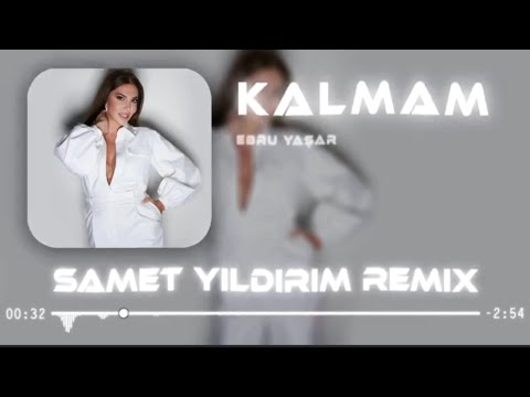 Ebru Yaşar  -  Kalmam ( Samet Yıldırım Remix 2020 )