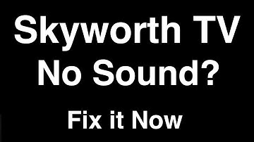 Skyworth TV No Sound  -  Fix it Now